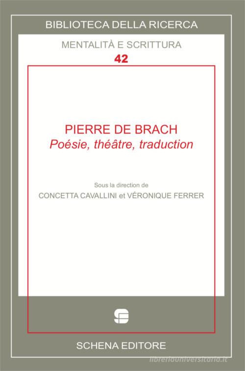 Pierre De Brach. Poésie, théatre, traduction edito da Schena Editore
