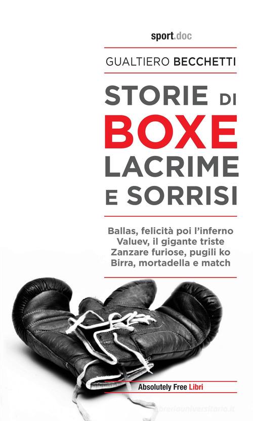 Storie di boxe, lacrime e sorrisi di Gualtiero Becchetti edito da Absolutely Free