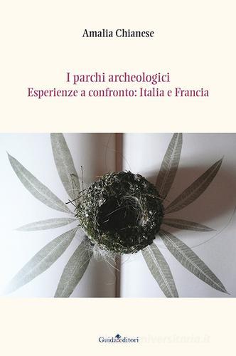 I parchi archeologici. Esperienze a confronto. Italia e Francia di Amalia Chianese edito da Guida