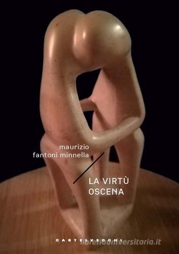 La virtù oscena di Maurizio Fantoni Minnella edito da Castelvecchi
