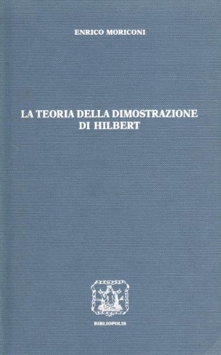 La teoria della dimostrazione di Hilbert di Enrico Moriconi edito da Bibliopolis