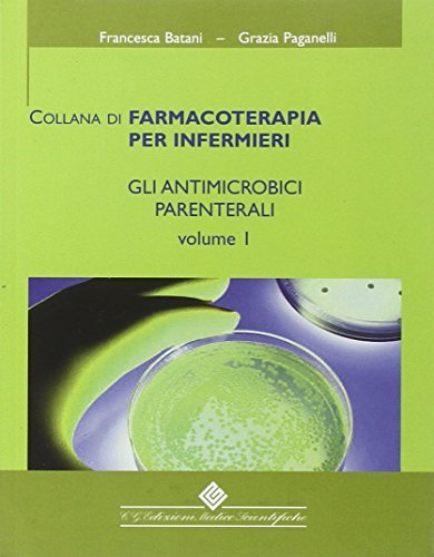 Gli antimicrobici parenterali vol.1 di Francesca Batani, Grazia Paganelli edito da Edizioni Medico-Scientifiche