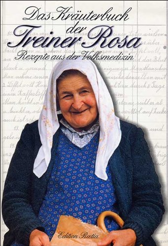 Das Kräuterbuch der Treiner Rosa. Rezepte aus der Volksmedizin edito da Raetia