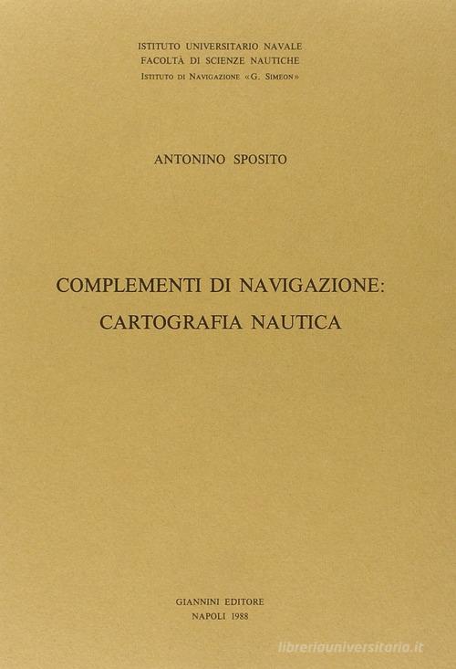 Complementi di navigazione: cartografia nautica di Antonio Sposito edito da Giannini Editore