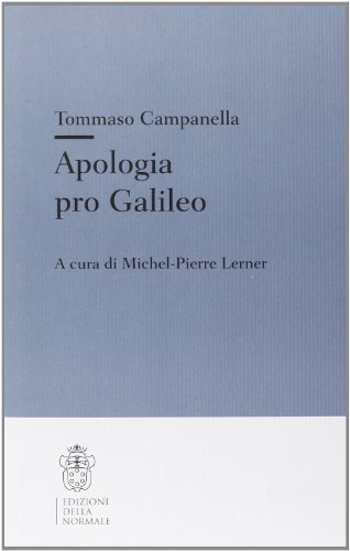 Apologia pro Galileo di Tommaso Campanella edito da Scuola Normale Superiore
