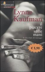 Il piacere sulle mani. Lo zen e l'arte del massaggio di Lynne Kaufman edito da Harlequin Mondadori