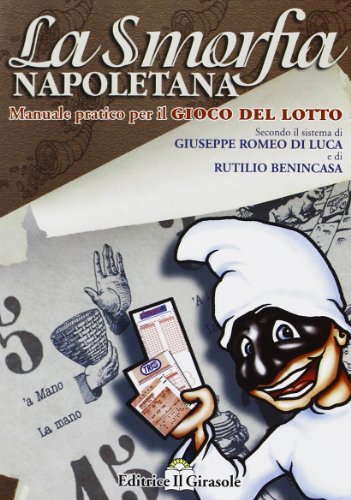 La smorfia napoletana. Manuale pratico per il gioco del lotto. Secondo il sistema di Giuseppe Romeo Di Luca e di Rutilio Benincasa. Con vocaboli stranieri di Giuseppe Romeo Di Lucia, Benincasa Rutilio edito da Il Girasole