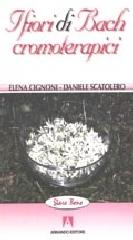 I fiori di Bach cromoterapici di Daniele Scatolero, Elena Cignoni edito da Armando Editore