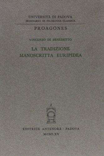 La tradizione manoscritta euripidea di Vincenzo Di Benedetto edito da Antenore
