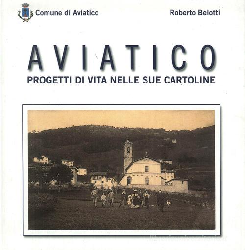 Aviatico. Progetti di vita nelle sue cartoline di Roberto Belotti edito da Corponove