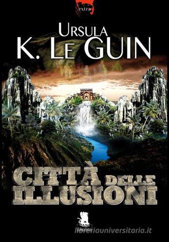 Città delle illusioni di Ursula K. Le Guin edito da Gargoyle