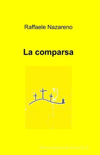 La comparsa di Raffaele Nazareno edito da ilmiolibro self publishing