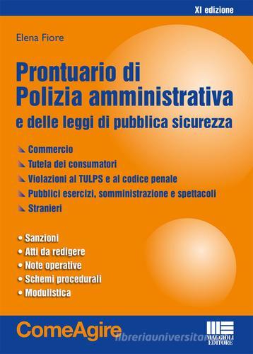 Prontuario di polizia amministrativa e delle leggi di pubblica sicurezza di Elena Fiore edito da Maggioli Editore