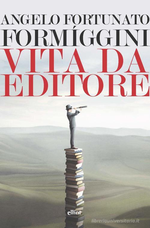 Vita da editore di Angelo Fortunato Formiggini edito da Elliot