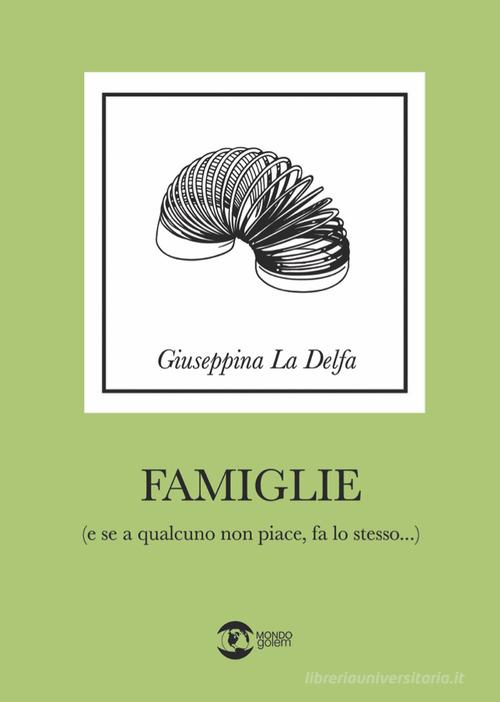 Famiglie (e se a qualcuno non piace fa lo stesso) di Giuseppina La Delfa edito da Golem Edizioni