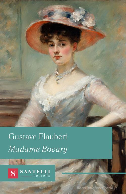 Libro Madame Bovary di Gustave Flaubert Grandi classici Santelli di Santelli