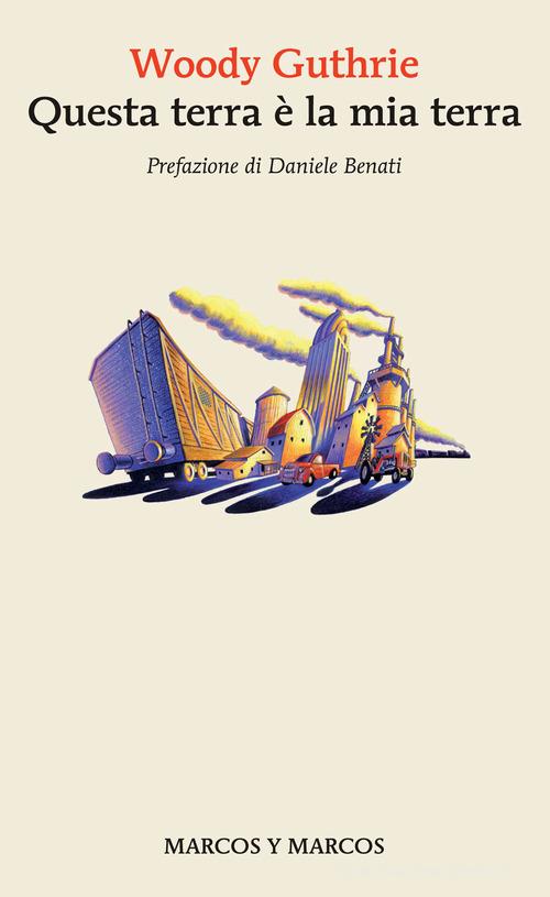 Libro Questa terra è la mia terra di Woody Guthrie Gli alianti di Marcos y Marcos