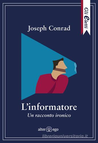 L' informatore. Un racconto ironico di Joseph Conrad edito da Alter Ego