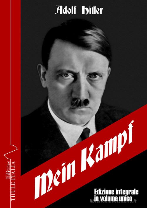 Mein Kampf. Ediz. integrale di Adolf Hitler edito da Thule Italia