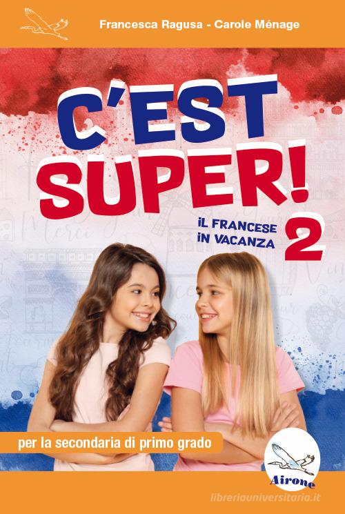 C'est super! 2. Il francese in vacanza. Ediz. per la scuola di Francesca Ragusa, Carole Ménage edito da Airone
