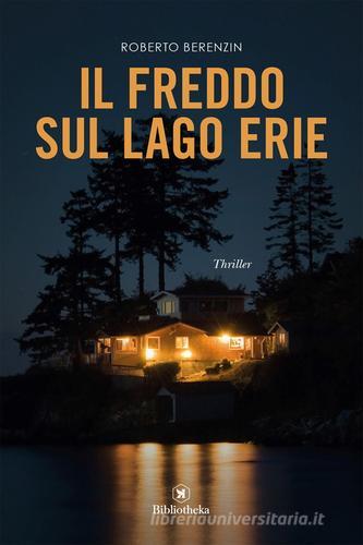 Il freddo sul lago Erie di Roberto Berenzin edito da Bibliotheka Edizioni