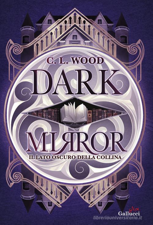 Libro Dark Mirror. Il lato oscuro della collina di C. L. Wood Young adult di Glifi Gallucci