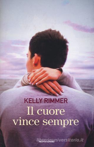 Il cuore vince sempre di Kelly Rimmer edito da Mondadori