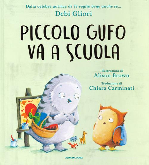 Piccolo Gufo va a scuola. Ediz. a colori di Debi Gliori edito da Mondadori