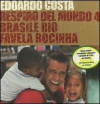 Respiro del mondo 4. Brasile Rio favela Rocinha. Ediz. italiana e inglese di Edoardo Costa, Reinaldo Hingel, Calè edito da Mondadori Electa