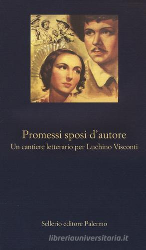 Promessi sposi d'autore. Un cantiere letterario per Luchino Visconti edito da Sellerio Editore Palermo