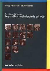 Le grandi correnti migratorie del '900 di Elisabetta M. Tonizzi edito da Paravia/Scriptorium