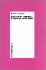 Elementi di economia e gestione della pesca di Massimo Spagnolo edito da Franco Angeli