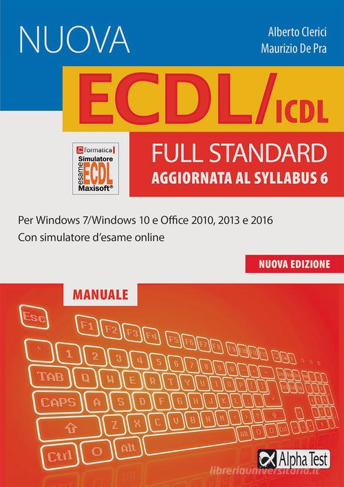 La nuova ECDL/ICDL full standard. Aggiornata al Syllabus 6. Con software di simulazione di Alberto Clerici edito da Alpha Test