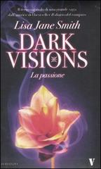 La passione. Dark visions di Lisa J. Smith edito da Newton Compton