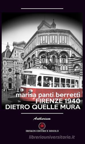 Firenze 1940. Dietro quelle mura di Marisa Panti Berretti edito da Ibiskos Editrice Risolo