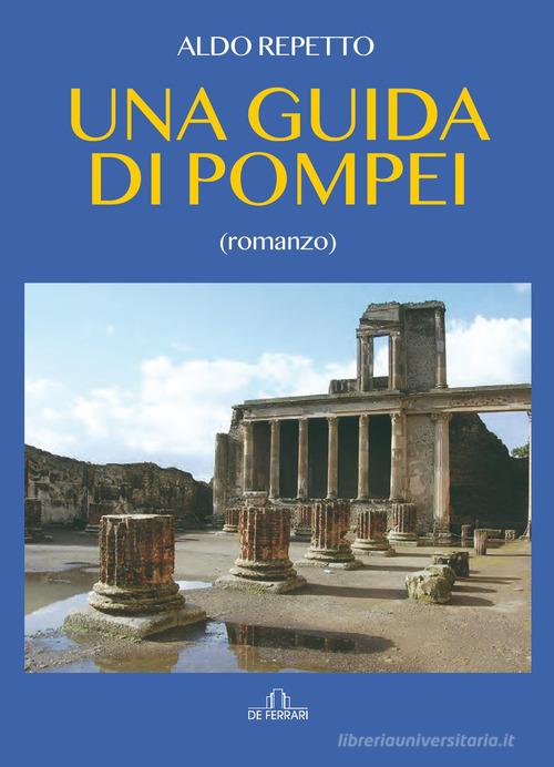 Libro Una guida di Pompei di Aldo Repetto Oblò di De Ferrari