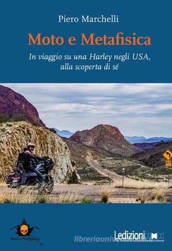 Moto e metafisica. In viaggio su una Harley negli USA, alla scoperta di sé di Piero Marchelli edito da Ledizioni