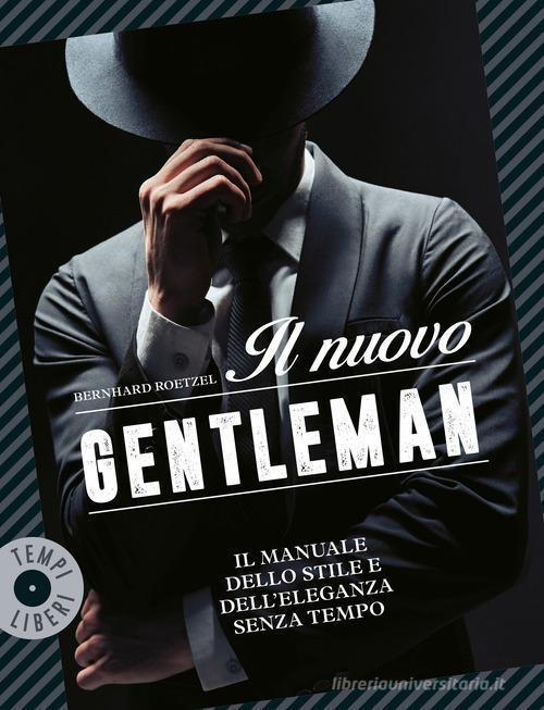 Il nuovo gentleman. Il manuale dello stile e dell'eleganza senza tempo di Bernhard Roetzel edito da Gribaudo