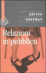 Relazioni in pubblico di Erving Goffman edito da Raffaello Cortina Editore