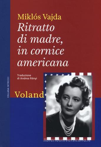 Ritratto di madre, in cornice americana di Miklós Vajda edito da Voland