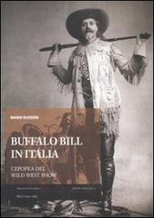Buffalo Bill in Italia. L'epopea del Wild West Show di Mario Bussoni edito da Mattioli 1885