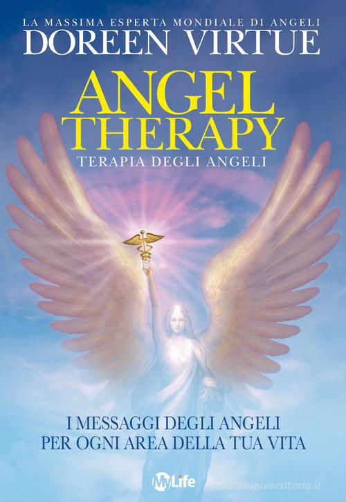 Angel Therapy. Terapia degli angeli. I messaggi degli angeli per ogni area della tua vita di Doreen Virtue edito da My Life