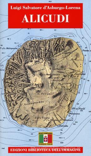 Alicudi. Con cartina di Luigi S. Asburgo Lorena edito da Biblioteca dell'Immagine