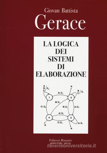 La logica dei sistemi di elaborazione di G. Battista Gerace edito da Editori Riuniti Univ. Press
