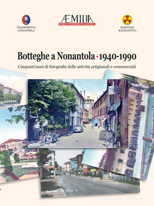 Botteghe a Nonantola 1940-1990. Cinquant'anni di fotografie delle attività artigianali e commerciali edito da Colombini