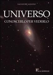 Universo. Conoscerlo per vederlo di Salvatore Albano edito da Il Castello