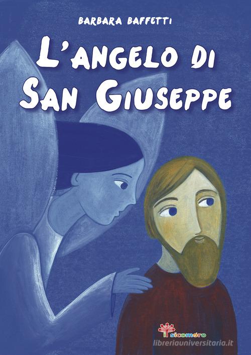 L'angelo di san Giuseppe di Barbara Baffetti edito da Il Sicomoro