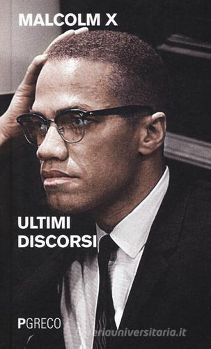 Ultimi discorsi di Malcolm X edito da Pgreco