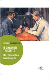 Il gioco del tressette. Da Chitarrella a... Gambardella di Eugenio Gambardella edito da Europa Edizioni