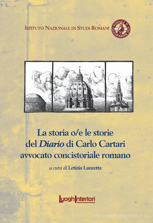 La storia o/e le storie del Diario di Carlo Cartari avvocato concistoriale romano edito da LuoghInteriori